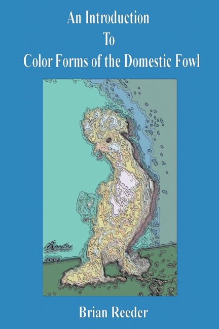 An Introduction to Color Forms of the Domestic Fowl: A Look at Color Varieties and How They Are Made