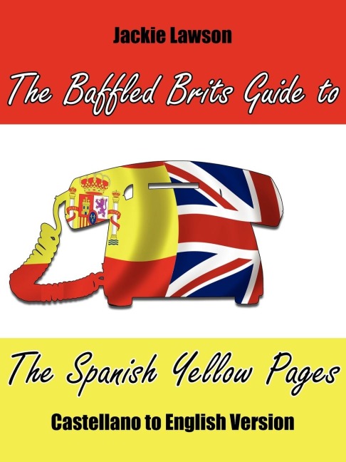 The Baffled Brits Guide to the Spanish Yellow Pages: Castellano to English Version