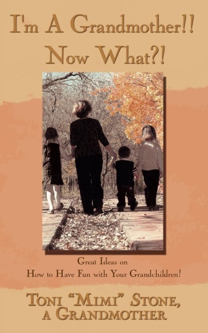 Im a Grandmother!! Now What?!: Great Ideas on How to Have Fun with Your Grandchildren!