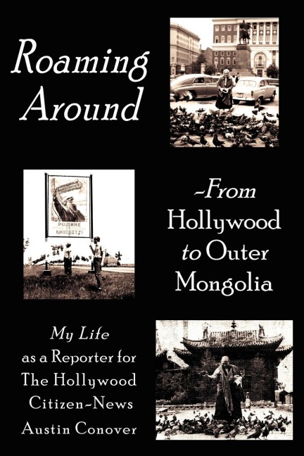 Roaming Around-From Hollywood to Outer Mongolia: My Life as a Reporter for The Hollywood Citizen-News