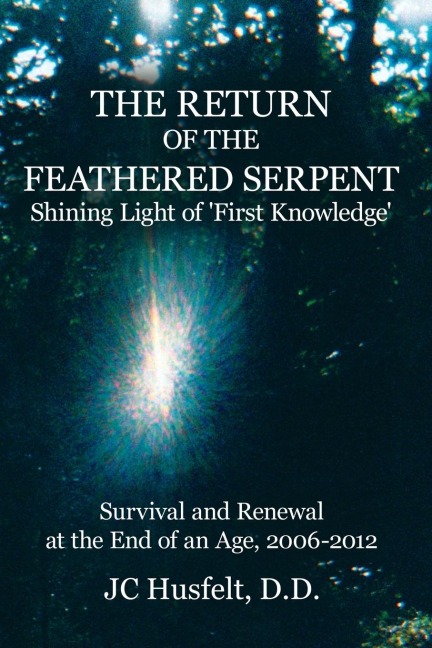 The Return of the Feathered Serpent Shining Light of First Knowledge: Survival and Renewal at the End of an Age, 2006-2012