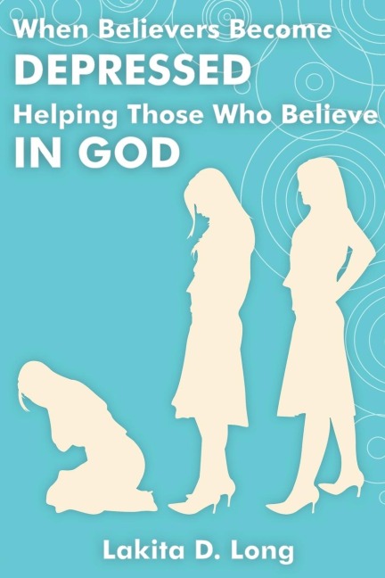 When Believers Become Depressed: Helping Those Who Believe in God