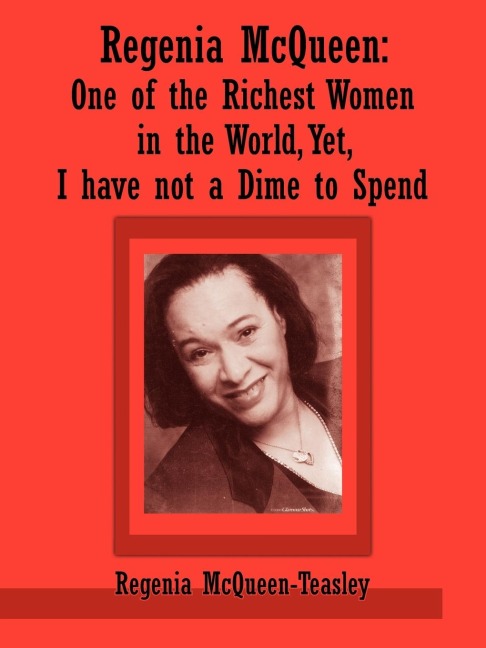 Regenia McQueen: One of the Richest Women in the World, Yet, I have not a Dime to Spend