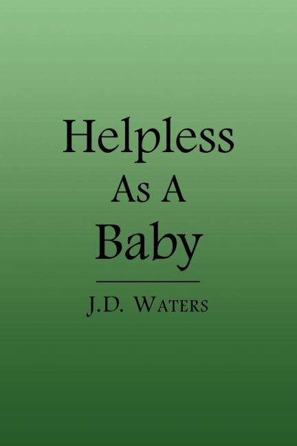 Helpless as a Baby
