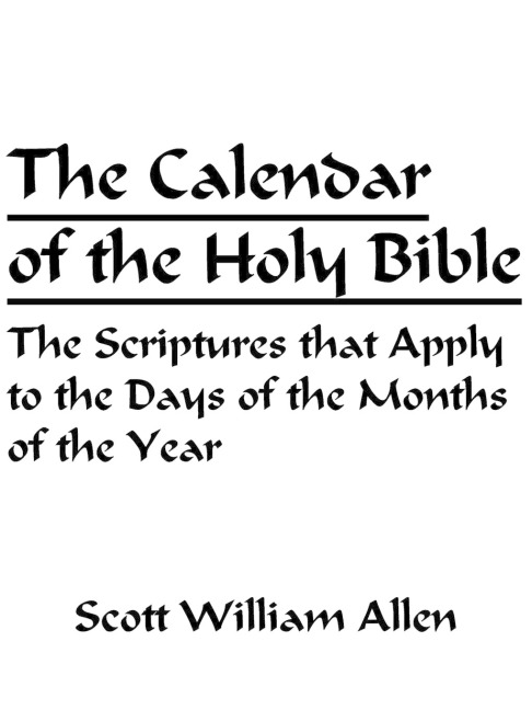 The Calendar of the Holy Bible: The Scriptures that Apply to the Days of the Months of the Year