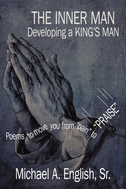 THE INNER MAN Developing a KINGS MAN: Poems to move you from pain to PRAISE
