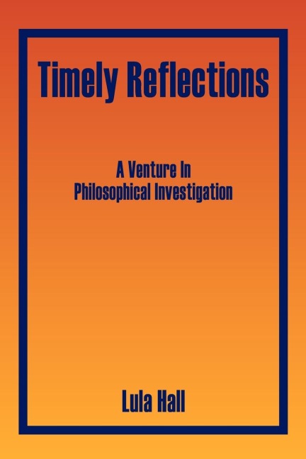Timely Reflections: A Venture in Philosophical Investigation