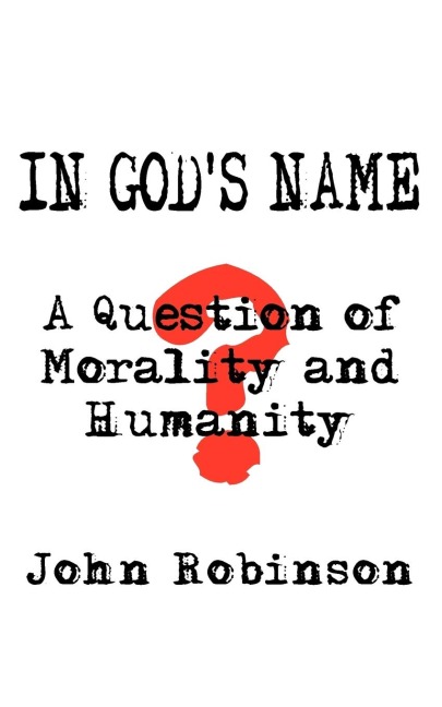In Gods Name: A Question of Morality and Humanity