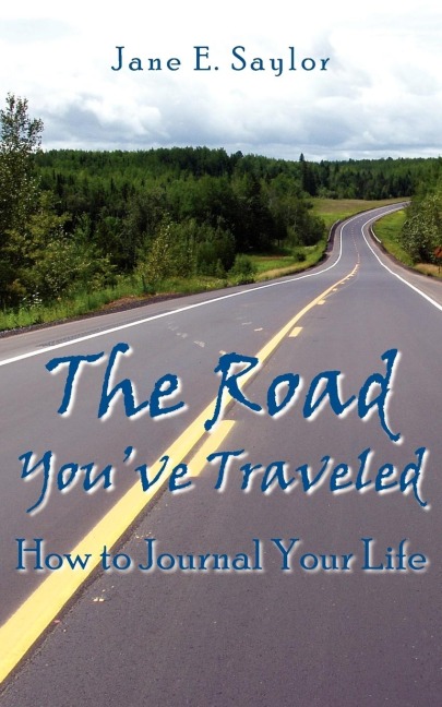The Road Youve Traveled: How to Journal Your Life