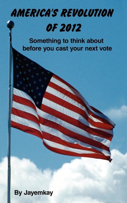 AMERICAS REVOLUTION OF 2012: Something to think about before you cast your next vote