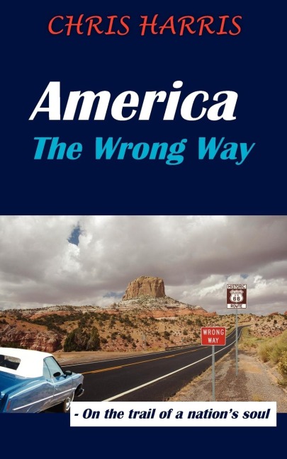 America the Wrong Way: - On the Trail of a Nations Soul