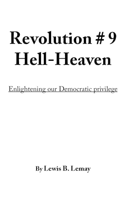 Revolution # 9 Hell-Heaven: Enlightening our Democratic privilege