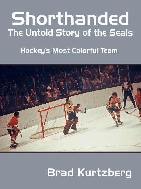 Shorthanded: The Untold Story of the Seals: Hockeys Most Colorful Team
