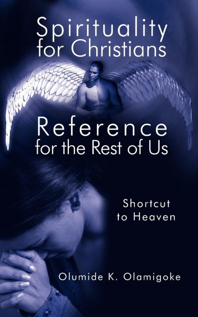 Spirituality for Christians Reference for the Rest of Us: Shortcut to Heaven