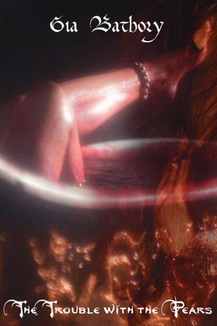 The Trouble with the Pears: An intimate portrait of Erzsebet Bathory