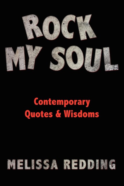 Rock My Soul: Comptemporary Quotes  and  Wisdoms