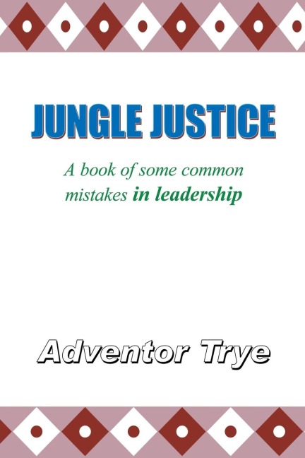 Jungle Justice: A Book of Some Common Mistakes in Leadership