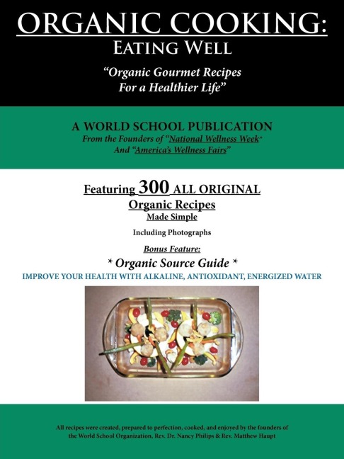 Organic Cooking: Eating Well: 300 Simple Organic Gourmet Recipes for a Healthier Life