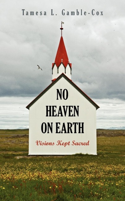 NO HEAVEN ON EARTH: Visions Kept Sacred