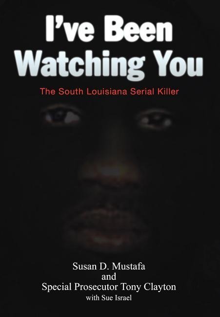 Ive Been Watching You: The South Louisiana Serial Killer