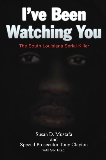 Ive Been Watching You: The South Louisiana Serial Killer