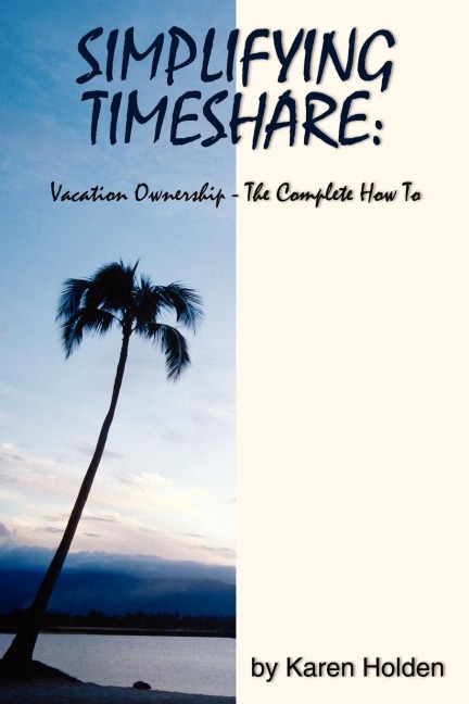 Simplifying Timeshare: Vacation Ownership-The Complete How to