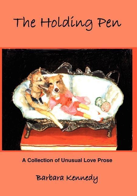 The Holding Pen: A Collection of Unusual Love Prose