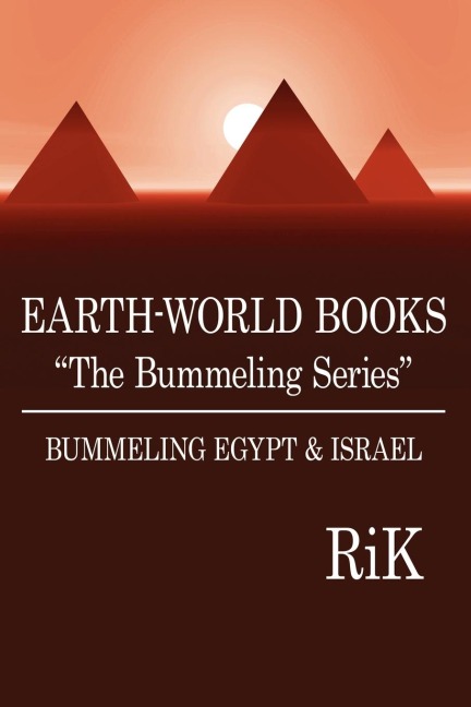 EARTH-WORLD BOOKS The Bummeling Series: BUMMELING EGYPT  and  ISRAEL