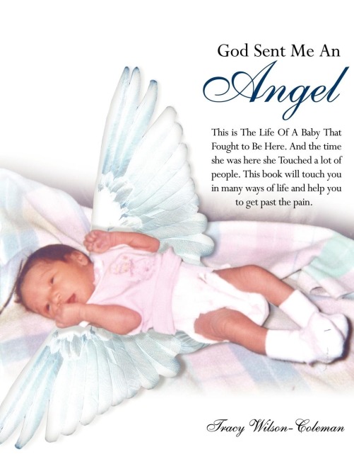 God Sent Me An Angel: This is The Life Of A Baby That Fought to Be Here. And the time she was here she Touched a lot of people. This book will touch you in many ways of life and help you to get past the pain.