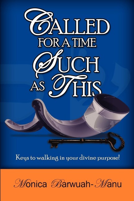 Called for a Time Such as This: Keys to Walking in Your Divine Purpose!