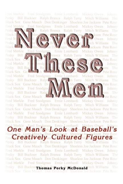 Never These Men: One Mans Look at Baseballs Creatively Cultured Figures