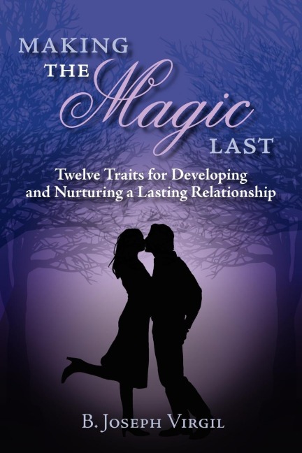 Making The Magic Last: Twelve Traits for Developing and Nurturing a Lasting Relationship