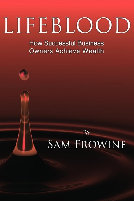 LIFEBLOOD: How Successful Business Owners Achieve Wealth
