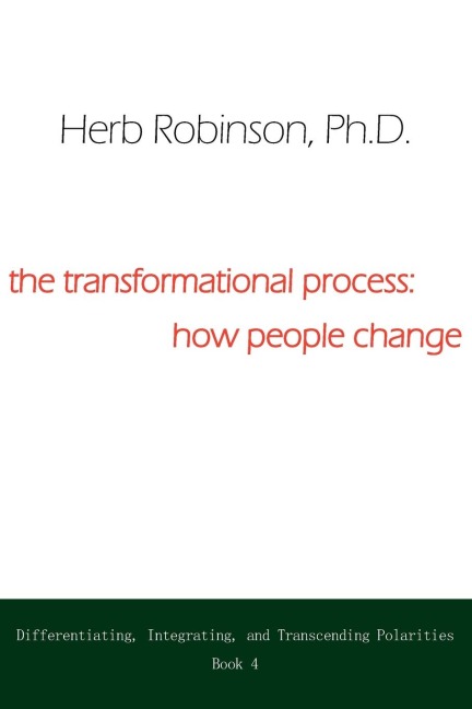 The Transformational Process: How People Change:  Differientiating, Integrating, and Transcending Polarities Book 4