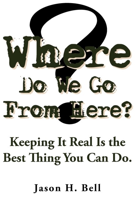 Where Do We Go From Here?: Keeping It Real Is the Best Thing You Can Do.