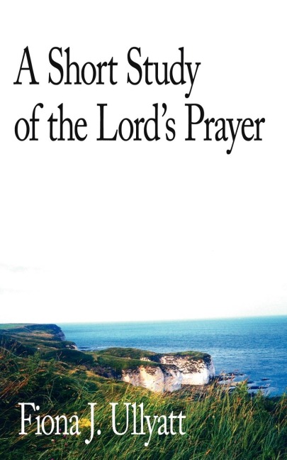 A Short Study of the Lords Prayer
