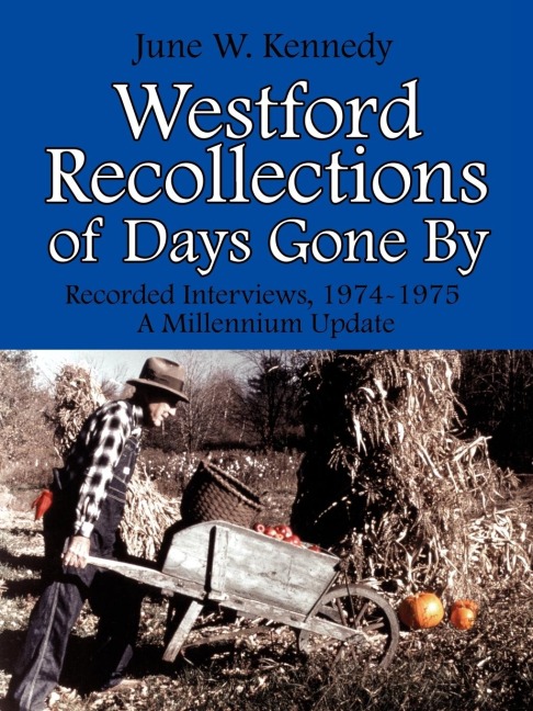 Westford Recollections of Days Gone by: Recorded Interviews, 1974-1975 a Millennium Update