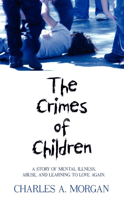 The Crimes of Children: A STORY OF MENTAL ILLNESS, ABUSE, AND LEARNING TO LOVE AGAIN.