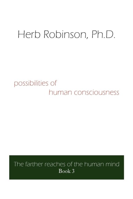 possibilities of human consciousness: The farther reaches of the human mind Book 3