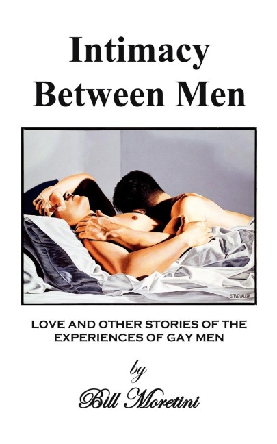 Intimacy Between Men: LOVE AND OTHER STORIES OF THE EXPERIENCES OF GAY MEN