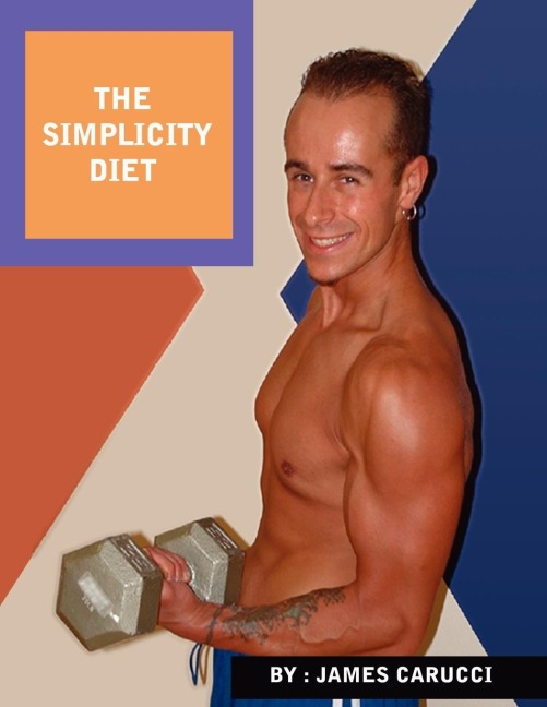 The Simplicity Diet: A diet and exercise guide that will change the way you look and feel forever.