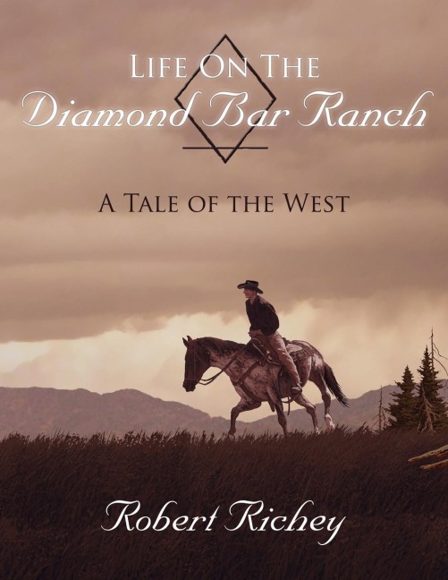 Life On The Diamond Bar Ranch: A Tale of the West
