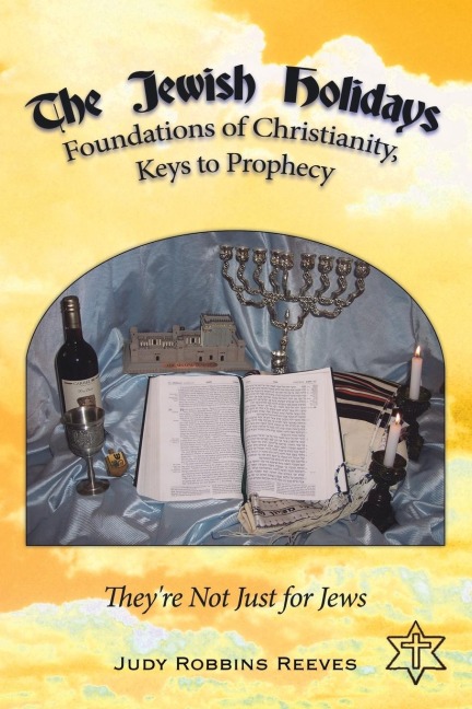 The Jewish Holidays, Foundations of Christianity, Keys to Prophecy: Theyre Not Just for Jews