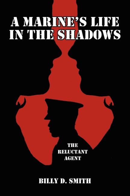 A Marines Life in the Shadows: The Reluctant Agent
