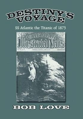 Destiny's Voyage: Ss Atlantic the Titanic of 1873