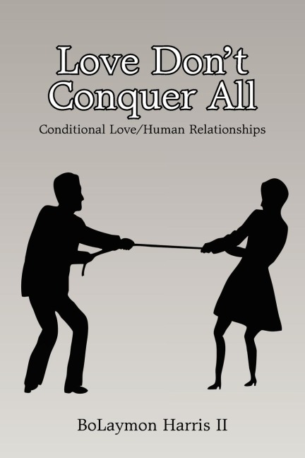 Love Dont Conquer All: Conditional Love/Human Relationships