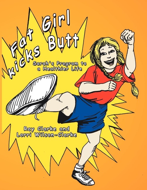 Fat Girl Kicks Butt;: Sarahs Program to a Healthier Life