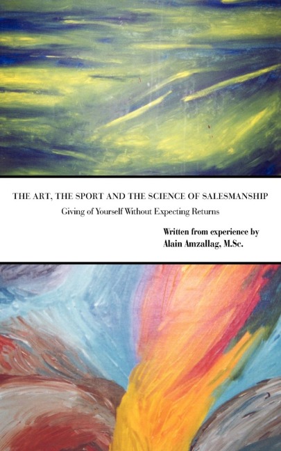 The Art, the Sport and the Science of Salesmanship: Giving of Yourself Without Expecting Returns