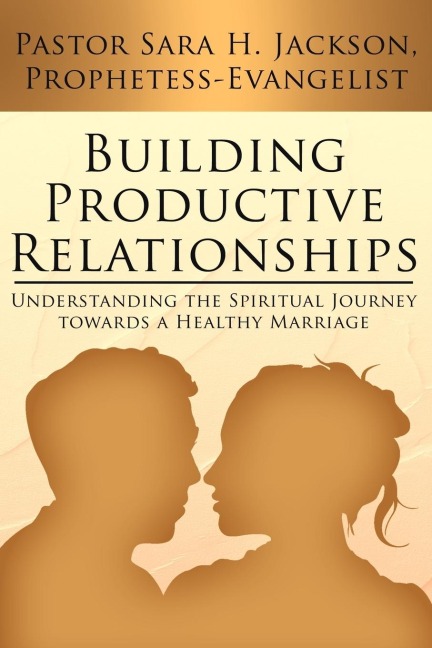 Building Productive Relationships: Understanding the Spiritual Journey towards a Healthy Marriage