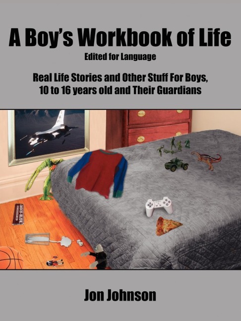 A Boys Workbook of Life-Edited for Language: Real Life Stories and Other Stuff For Boys, 10 to 16 years old and Their Guardians